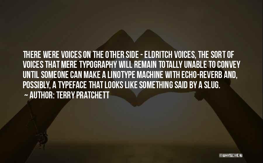 Terry Pratchett Quotes: There Were Voices On The Other Side - Eldritch Voices, The Sort Of Voices That Mere Typography Will Remain Totally
