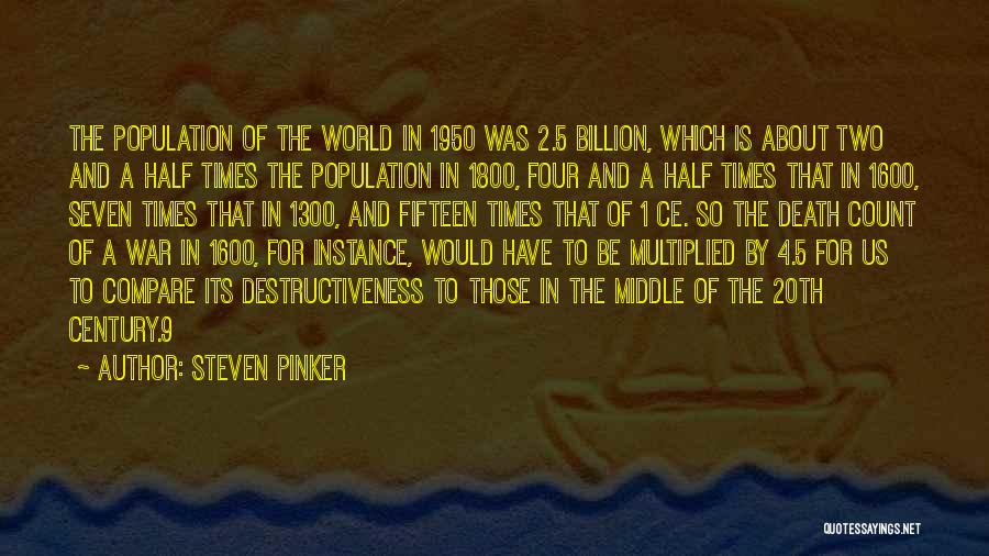 Steven Pinker Quotes: The Population Of The World In 1950 Was 2.5 Billion, Which Is About Two And A Half Times The Population