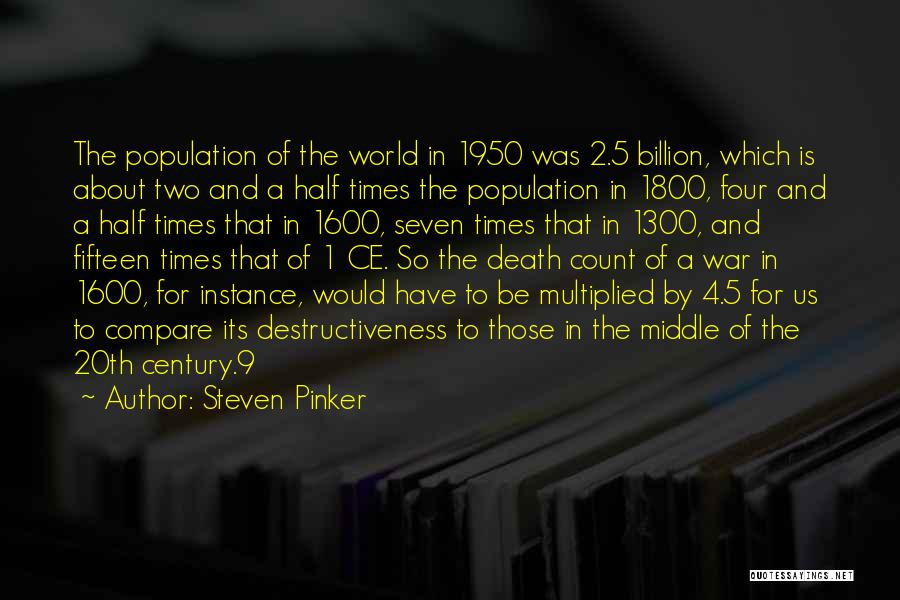 Steven Pinker Quotes: The Population Of The World In 1950 Was 2.5 Billion, Which Is About Two And A Half Times The Population