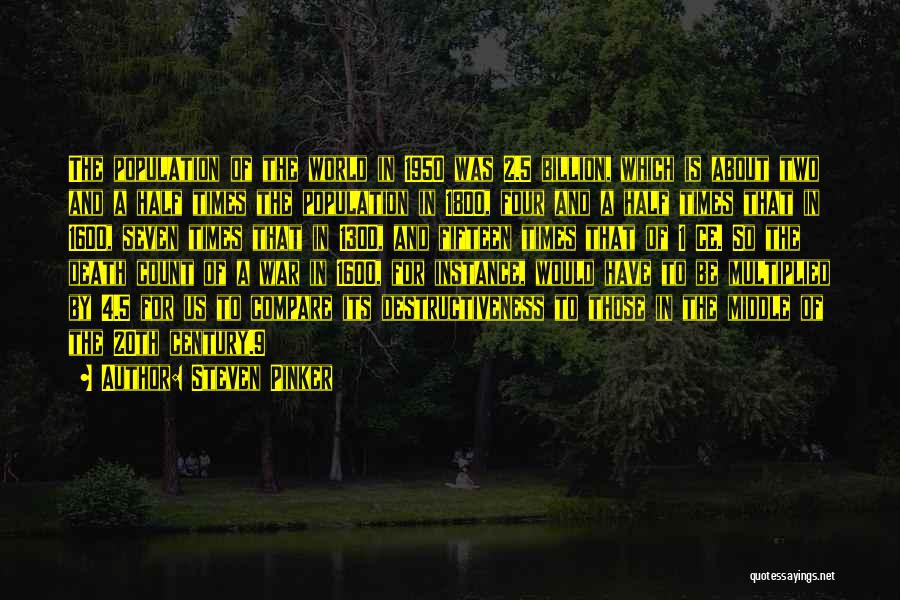 Steven Pinker Quotes: The Population Of The World In 1950 Was 2.5 Billion, Which Is About Two And A Half Times The Population