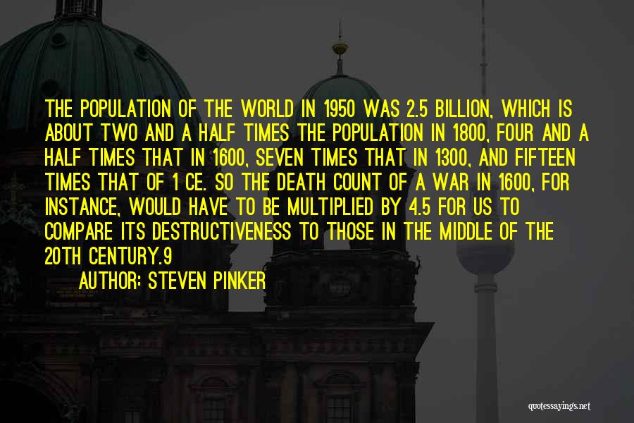 Steven Pinker Quotes: The Population Of The World In 1950 Was 2.5 Billion, Which Is About Two And A Half Times The Population