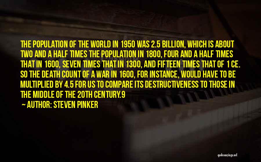 Steven Pinker Quotes: The Population Of The World In 1950 Was 2.5 Billion, Which Is About Two And A Half Times The Population