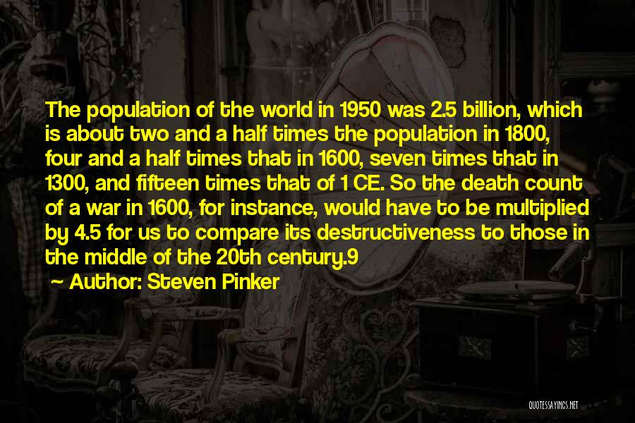 Steven Pinker Quotes: The Population Of The World In 1950 Was 2.5 Billion, Which Is About Two And A Half Times The Population