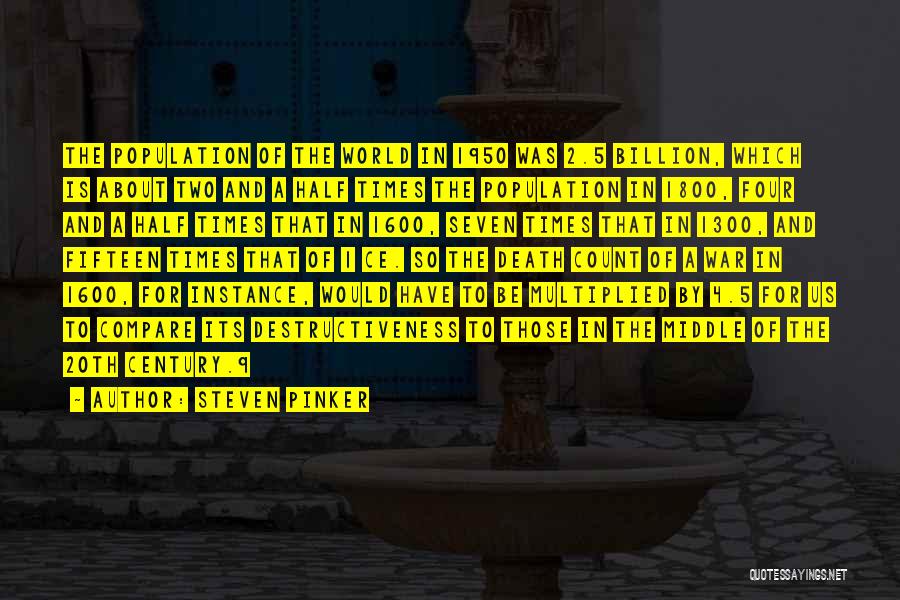 Steven Pinker Quotes: The Population Of The World In 1950 Was 2.5 Billion, Which Is About Two And A Half Times The Population