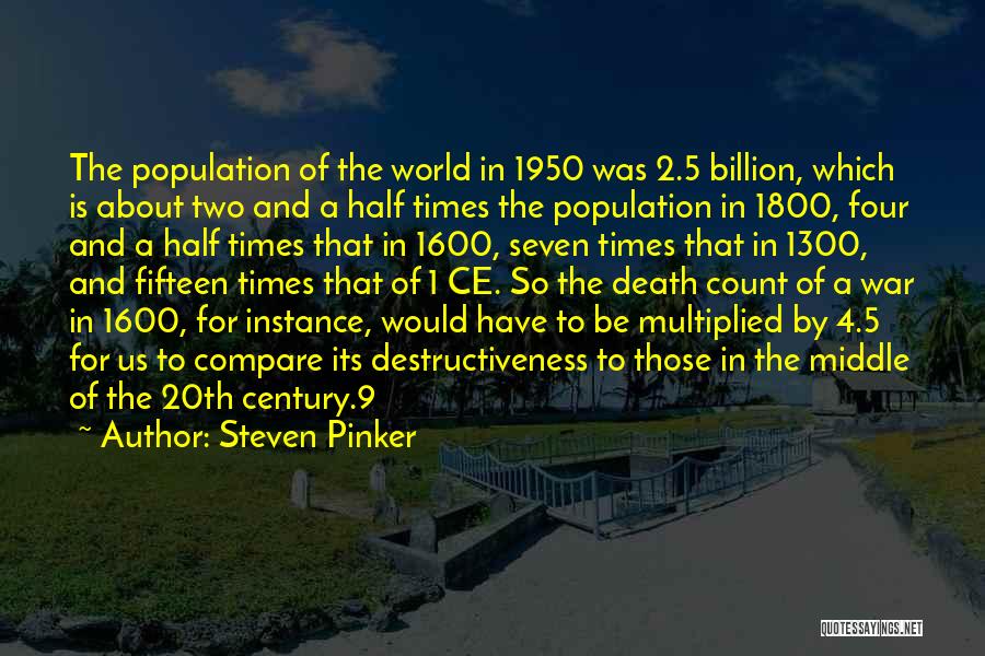Steven Pinker Quotes: The Population Of The World In 1950 Was 2.5 Billion, Which Is About Two And A Half Times The Population