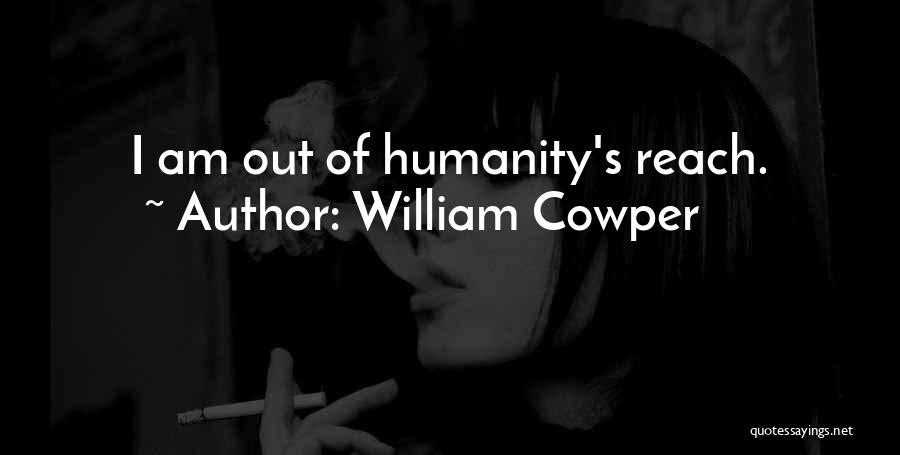William Cowper Quotes: I Am Out Of Humanity's Reach.