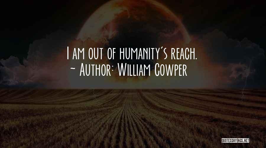 William Cowper Quotes: I Am Out Of Humanity's Reach.
