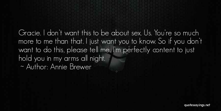 Annie Brewer Quotes: Gracie. I Don't Want This To Be About Sex. Us. You're So Much More To Me Than That. I Just