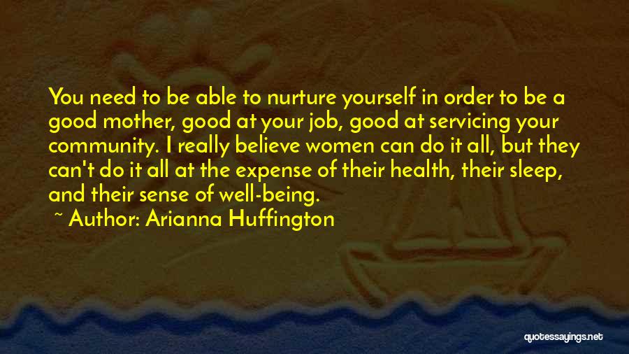 Arianna Huffington Quotes: You Need To Be Able To Nurture Yourself In Order To Be A Good Mother, Good At Your Job, Good