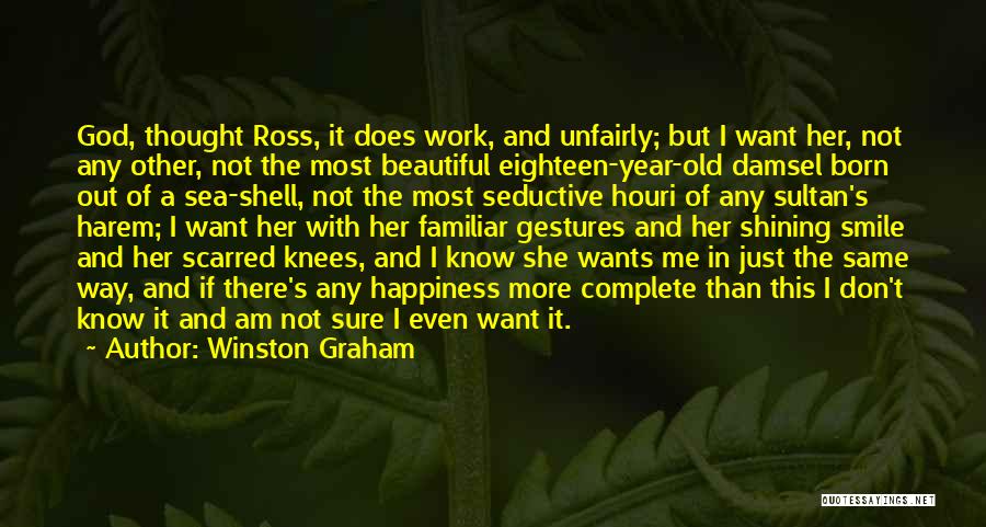 Winston Graham Quotes: God, Thought Ross, It Does Work, And Unfairly; But I Want Her, Not Any Other, Not The Most Beautiful Eighteen-year-old