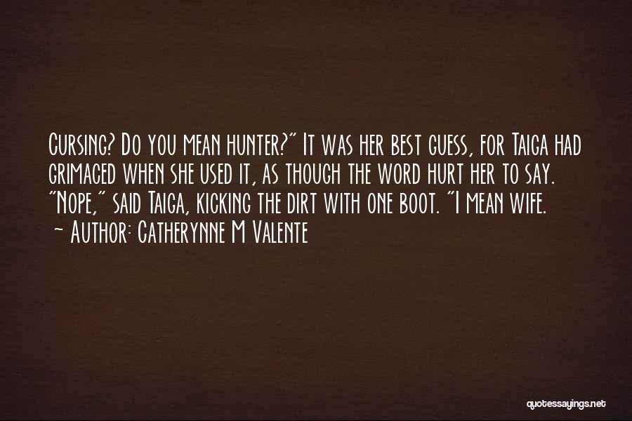 Catherynne M Valente Quotes: Cursing? Do You Mean Hunter? It Was Her Best Guess, For Taiga Had Grimaced When She Used It, As Though