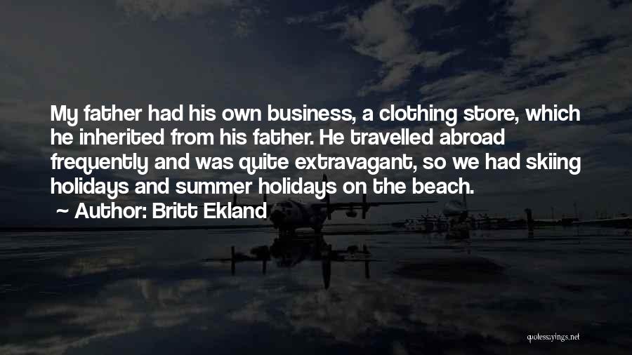 Britt Ekland Quotes: My Father Had His Own Business, A Clothing Store, Which He Inherited From His Father. He Travelled Abroad Frequently And