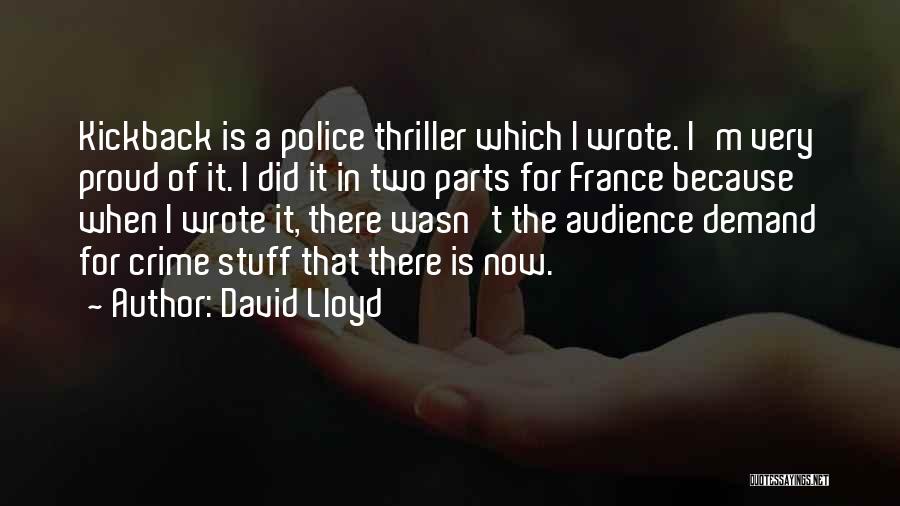 David Lloyd Quotes: Kickback Is A Police Thriller Which I Wrote. I'm Very Proud Of It. I Did It In Two Parts For