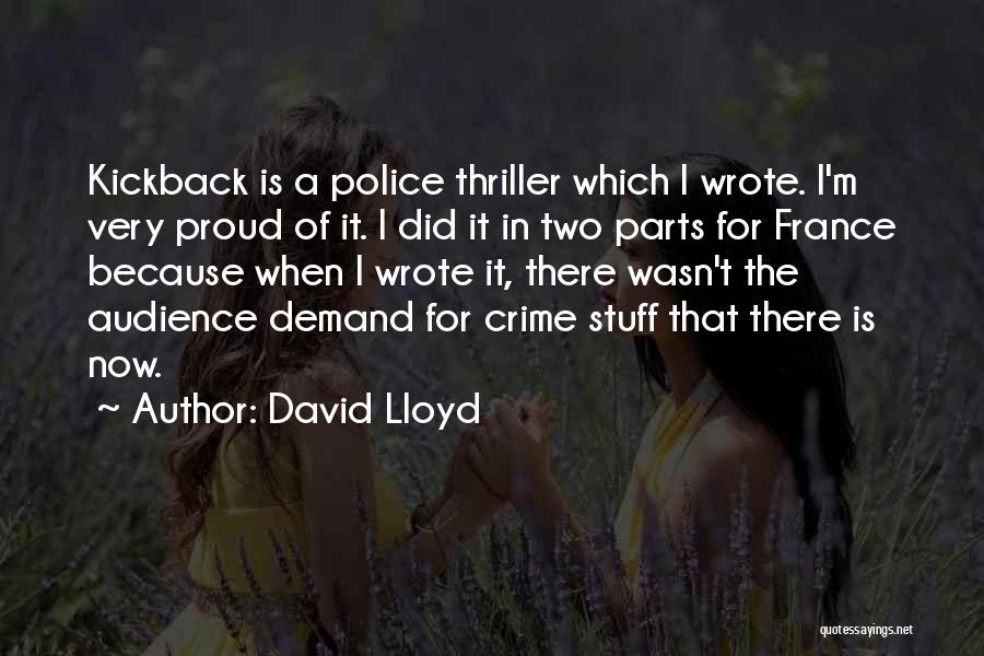 David Lloyd Quotes: Kickback Is A Police Thriller Which I Wrote. I'm Very Proud Of It. I Did It In Two Parts For