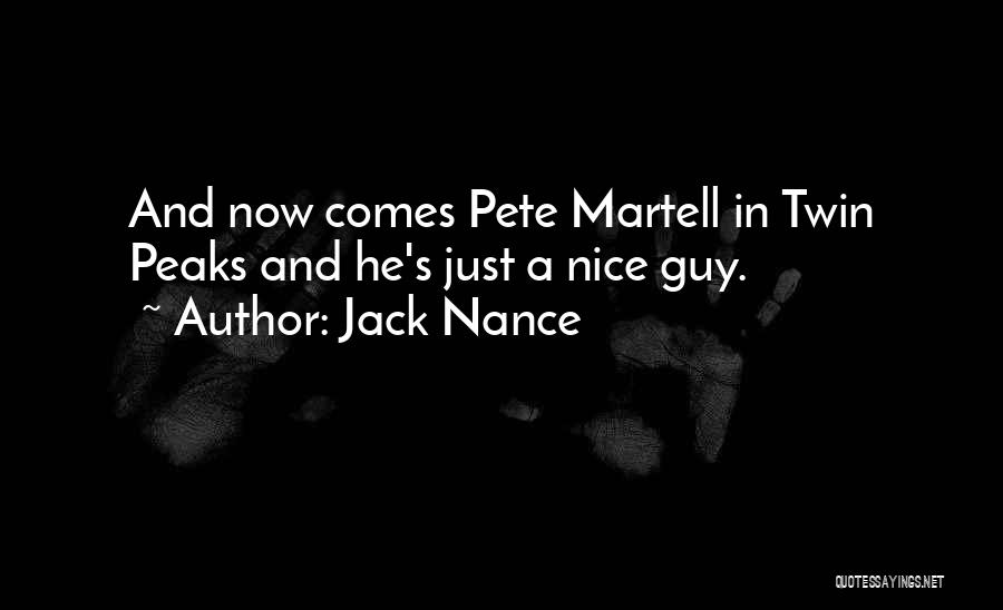 Jack Nance Quotes: And Now Comes Pete Martell In Twin Peaks And He's Just A Nice Guy.