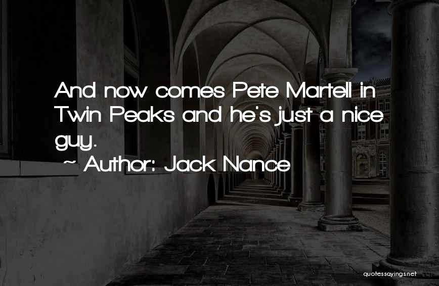 Jack Nance Quotes: And Now Comes Pete Martell In Twin Peaks And He's Just A Nice Guy.