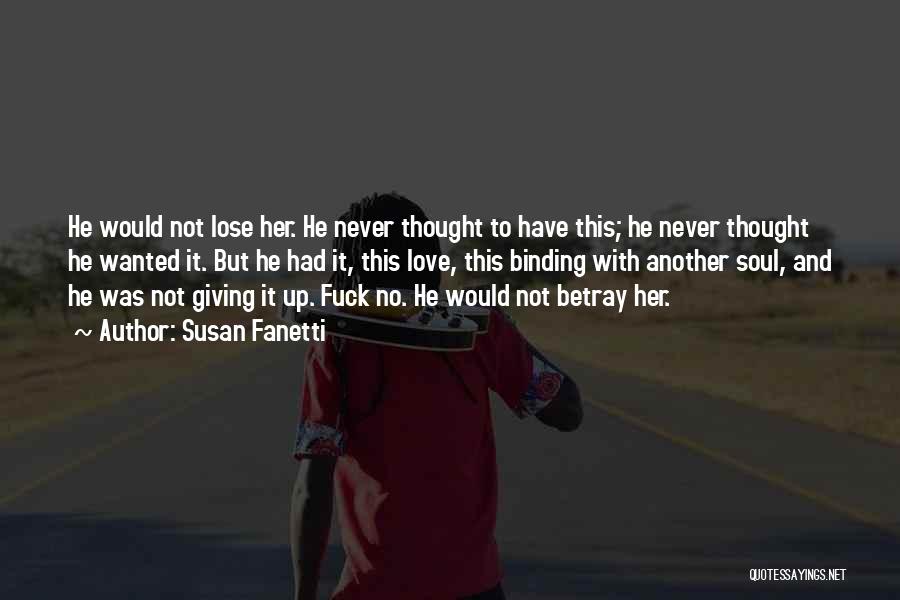 Susan Fanetti Quotes: He Would Not Lose Her. He Never Thought To Have This; He Never Thought He Wanted It. But He Had