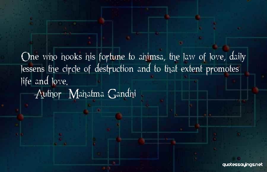 Mahatma Gandhi Quotes: One Who Hooks His Fortune To Ahimsa, The Law Of Love, Daily Lessens The Circle Of Destruction And To That