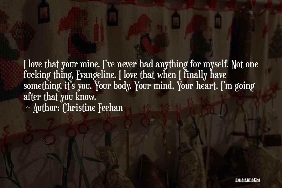 Christine Feehan Quotes: I Love That Your Mine. I've Never Had Anything For Myself. Not One Fucking Thing, Evangeline. I Love That When