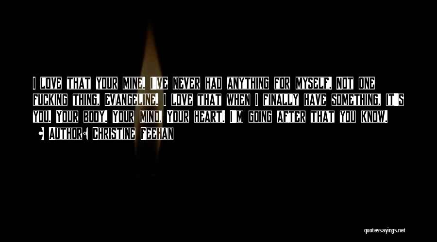 Christine Feehan Quotes: I Love That Your Mine. I've Never Had Anything For Myself. Not One Fucking Thing, Evangeline. I Love That When