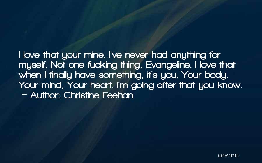 Christine Feehan Quotes: I Love That Your Mine. I've Never Had Anything For Myself. Not One Fucking Thing, Evangeline. I Love That When