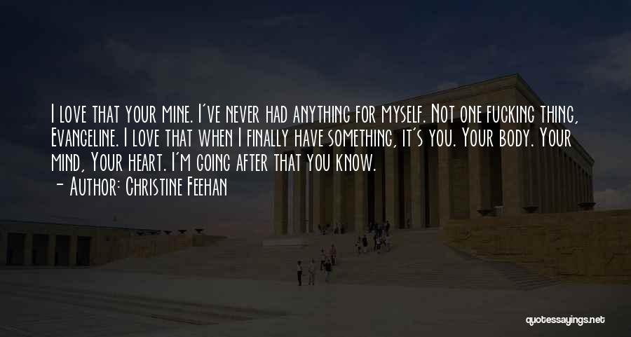 Christine Feehan Quotes: I Love That Your Mine. I've Never Had Anything For Myself. Not One Fucking Thing, Evangeline. I Love That When