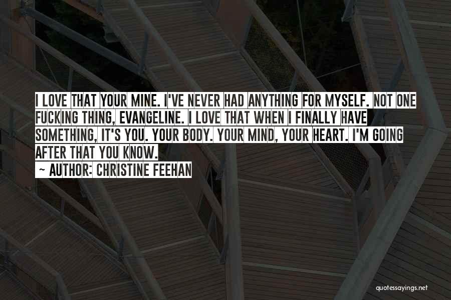 Christine Feehan Quotes: I Love That Your Mine. I've Never Had Anything For Myself. Not One Fucking Thing, Evangeline. I Love That When