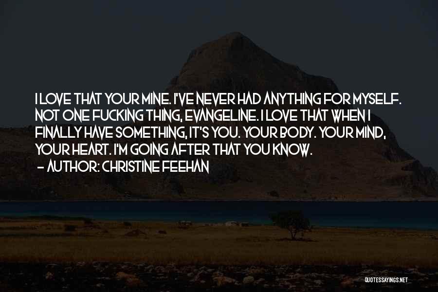 Christine Feehan Quotes: I Love That Your Mine. I've Never Had Anything For Myself. Not One Fucking Thing, Evangeline. I Love That When