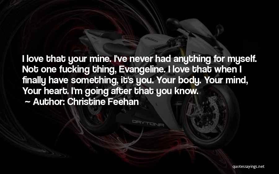 Christine Feehan Quotes: I Love That Your Mine. I've Never Had Anything For Myself. Not One Fucking Thing, Evangeline. I Love That When