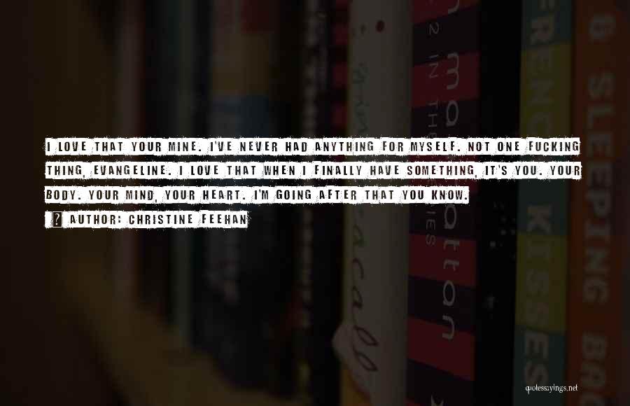 Christine Feehan Quotes: I Love That Your Mine. I've Never Had Anything For Myself. Not One Fucking Thing, Evangeline. I Love That When