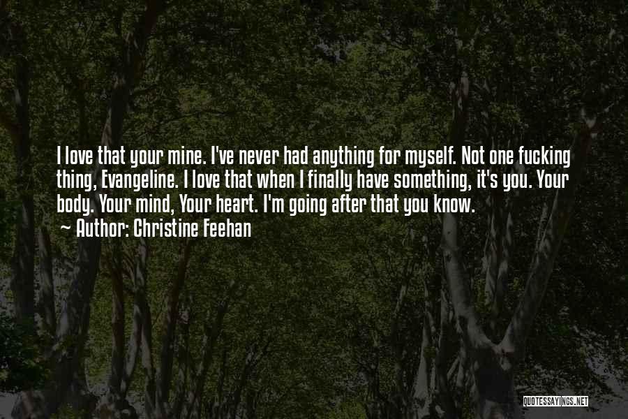 Christine Feehan Quotes: I Love That Your Mine. I've Never Had Anything For Myself. Not One Fucking Thing, Evangeline. I Love That When