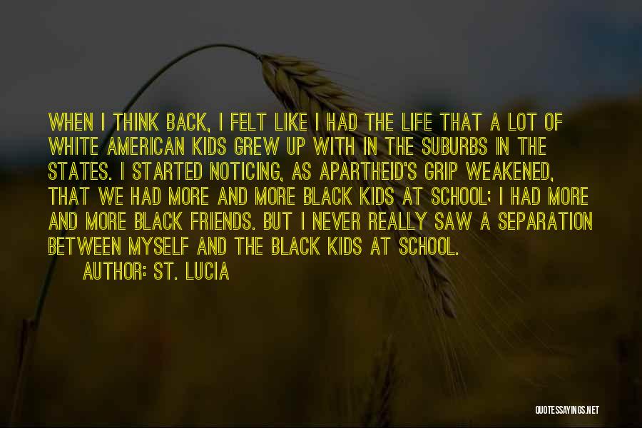 St. Lucia Quotes: When I Think Back, I Felt Like I Had The Life That A Lot Of White American Kids Grew Up