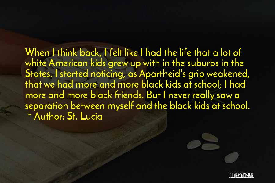 St. Lucia Quotes: When I Think Back, I Felt Like I Had The Life That A Lot Of White American Kids Grew Up