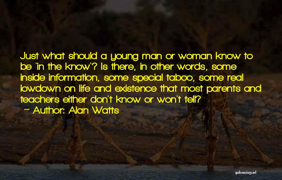 Alan Watts Quotes: Just What Should A Young Man Or Woman Know To Be 'in The Know'? Is There, In Other Words, Some