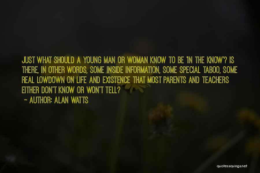 Alan Watts Quotes: Just What Should A Young Man Or Woman Know To Be 'in The Know'? Is There, In Other Words, Some