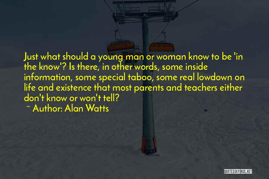 Alan Watts Quotes: Just What Should A Young Man Or Woman Know To Be 'in The Know'? Is There, In Other Words, Some