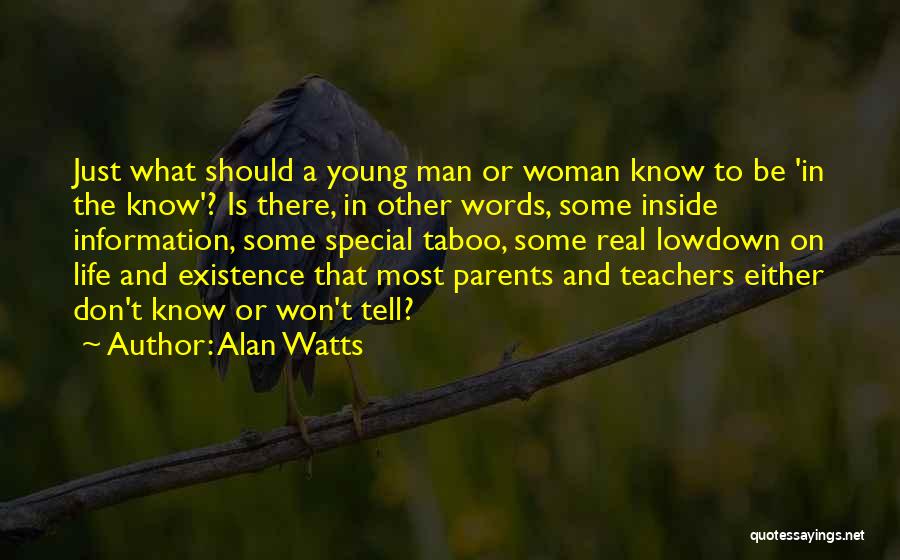 Alan Watts Quotes: Just What Should A Young Man Or Woman Know To Be 'in The Know'? Is There, In Other Words, Some