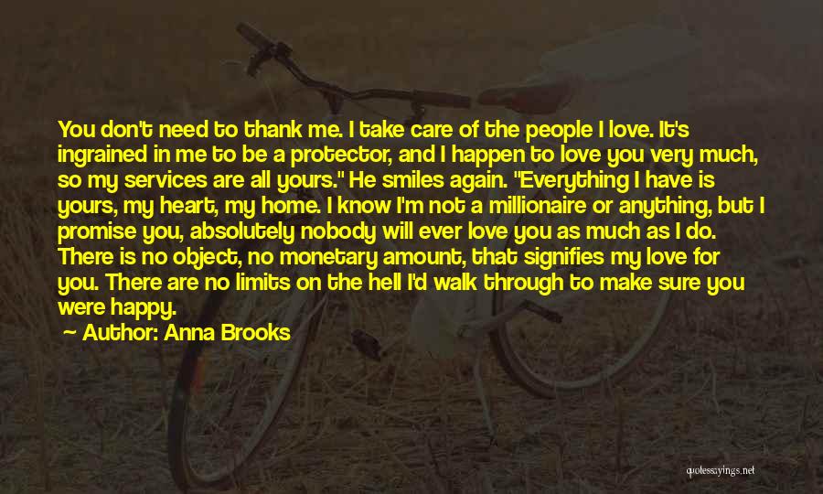 Anna Brooks Quotes: You Don't Need To Thank Me. I Take Care Of The People I Love. It's Ingrained In Me To Be