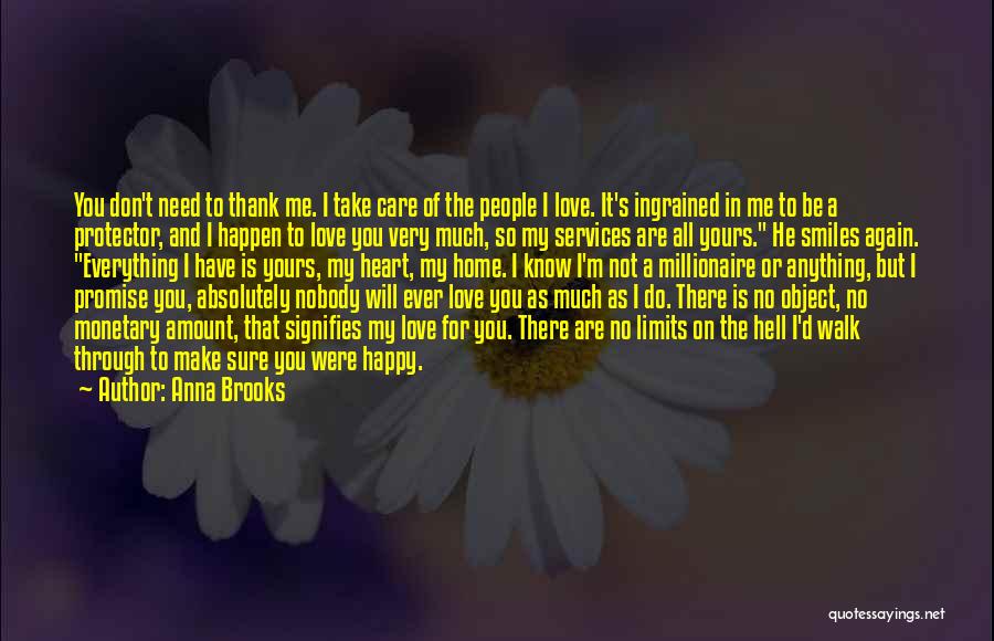 Anna Brooks Quotes: You Don't Need To Thank Me. I Take Care Of The People I Love. It's Ingrained In Me To Be