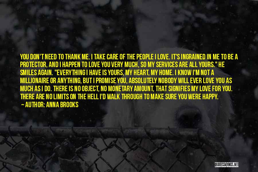 Anna Brooks Quotes: You Don't Need To Thank Me. I Take Care Of The People I Love. It's Ingrained In Me To Be