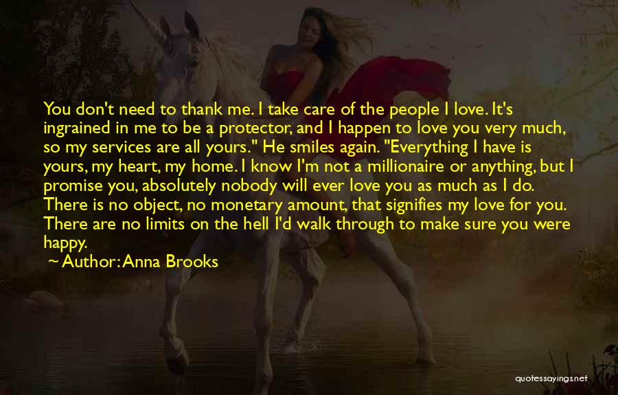 Anna Brooks Quotes: You Don't Need To Thank Me. I Take Care Of The People I Love. It's Ingrained In Me To Be