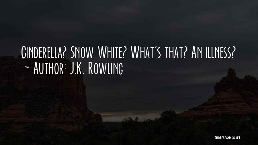J.K. Rowling Quotes: Cinderella? Snow White? What's That? An Illness?