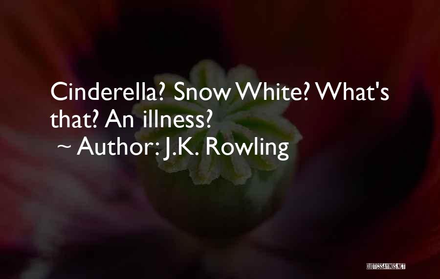 J.K. Rowling Quotes: Cinderella? Snow White? What's That? An Illness?