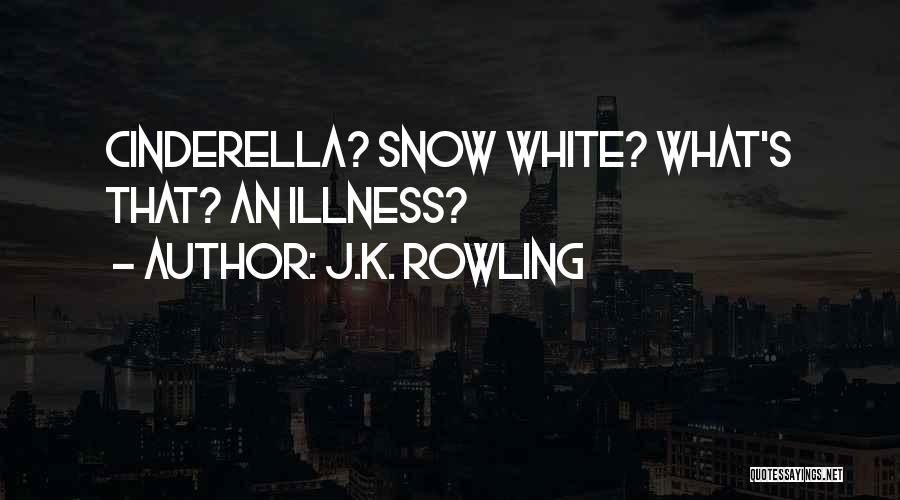 J.K. Rowling Quotes: Cinderella? Snow White? What's That? An Illness?