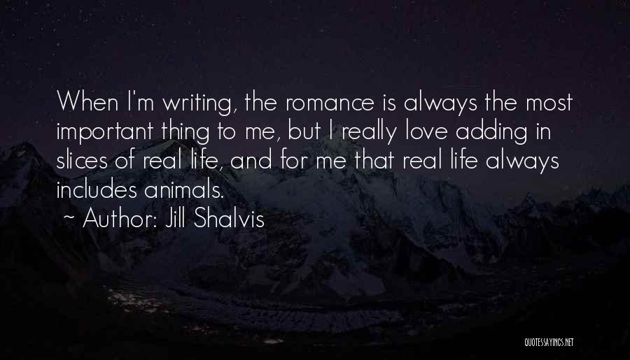 Jill Shalvis Quotes: When I'm Writing, The Romance Is Always The Most Important Thing To Me, But I Really Love Adding In Slices