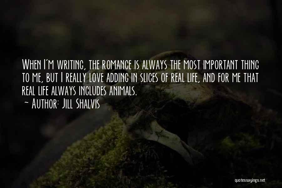 Jill Shalvis Quotes: When I'm Writing, The Romance Is Always The Most Important Thing To Me, But I Really Love Adding In Slices