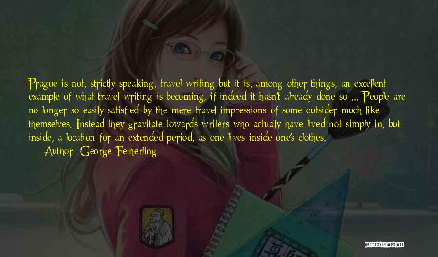 George Fetherling Quotes: Prague Is Not, Strictly Speaking, Travel Writing But It Is, Among Other Things, An Excellent Example Of What Travel Writing