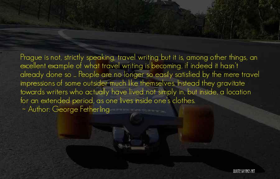 George Fetherling Quotes: Prague Is Not, Strictly Speaking, Travel Writing But It Is, Among Other Things, An Excellent Example Of What Travel Writing