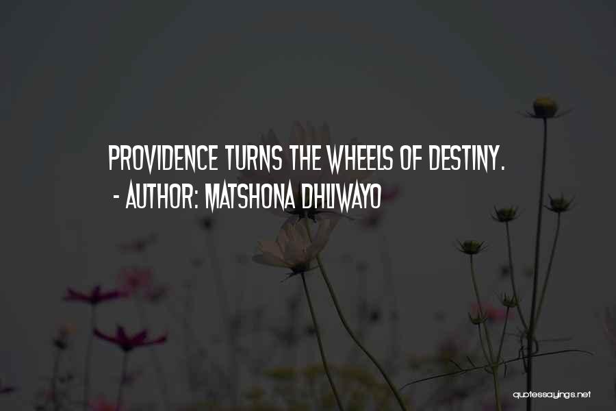 Matshona Dhliwayo Quotes: Providence Turns The Wheels Of Destiny.