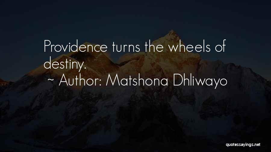 Matshona Dhliwayo Quotes: Providence Turns The Wheels Of Destiny.